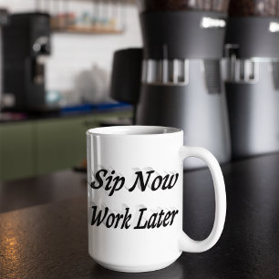 Sip Now Work Later coffee quotes black half text Large Coffee Mug