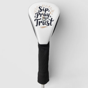 Sip Pray Trust Coffee And jesus Lover   Golf Head Cover