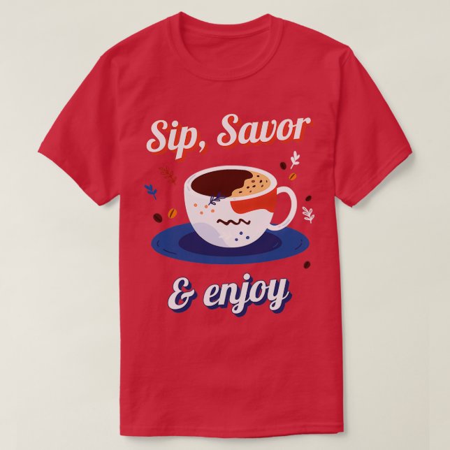 Sip Savor Enjoy Great Coffee Maker T-Shirt (Design Front)