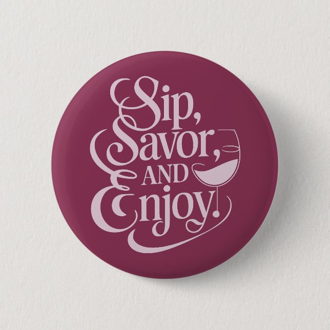 Sip, Savour, Enjoy Wine 6 Cm Round Badge (Front)