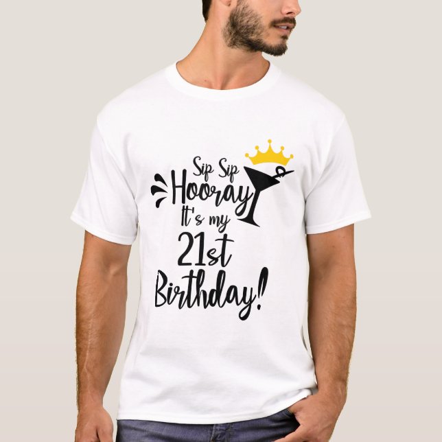 Sip sip hooray its my 21st birthday T-Shirt (Front)