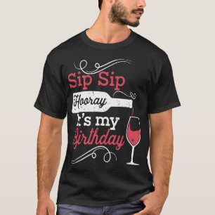 sip sip hooray its my birthday wine t-shirts