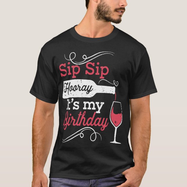 sip sip hooray its my birthday wine t-shirts (Front)