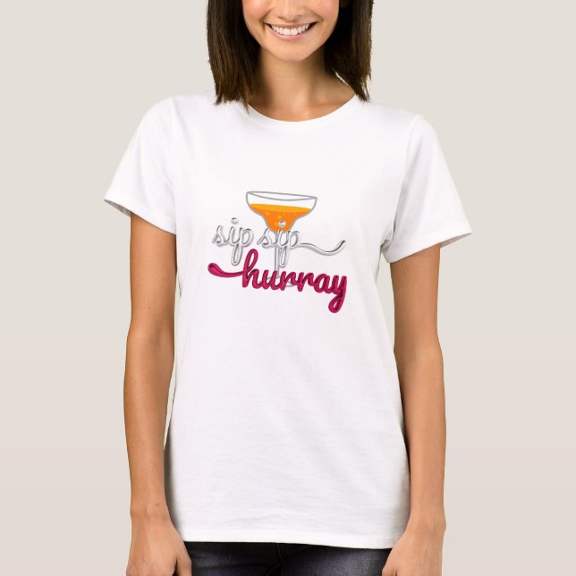 Sip, Sip, Hooray! T-Shirt (Front)