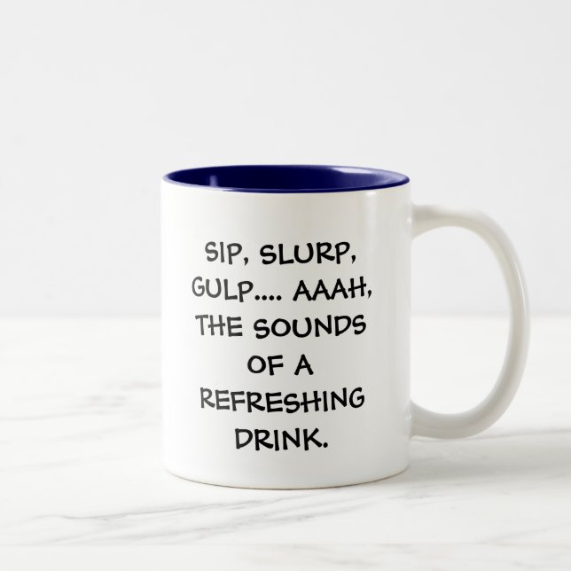 SIP, SLURP, GULP.... AAAH, THE SOUNDS OF A REFR... Two-Tone COFFEE MUG (Right)