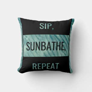 SIP, SUNBATHE, REPEAT. Bold Statement Cushion