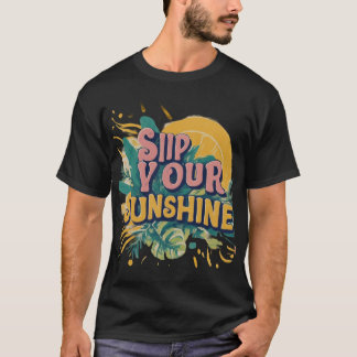 SIP YOUR SUNSHINE T-Shirt