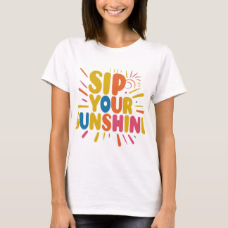 Sip Your Sunshine T-Shirt