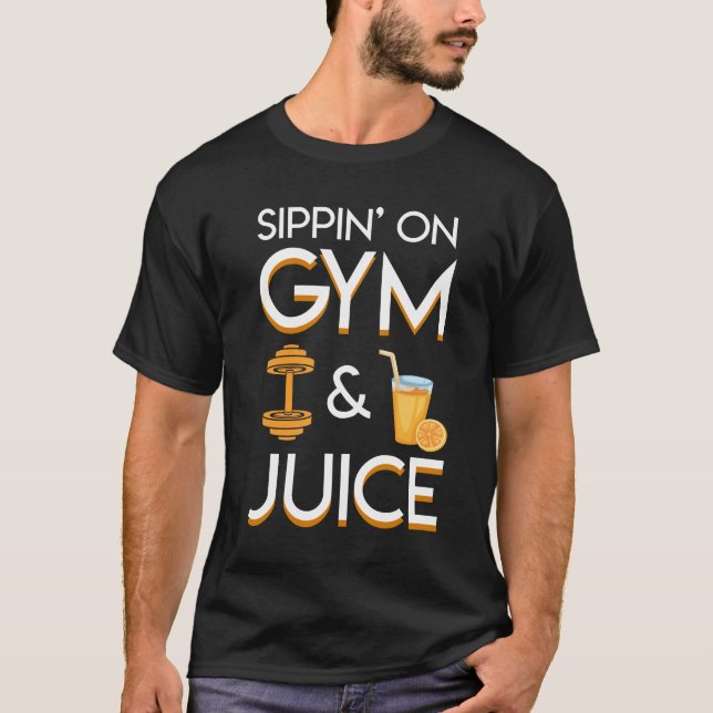 Sippin On Gym And Juice Gym Juice Lover Shirt (Front)