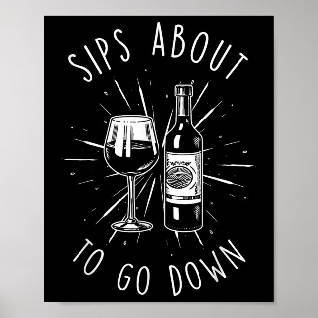 Sips About To Go Down Funny Vinery &amp; Wine Tast Poster (Front)