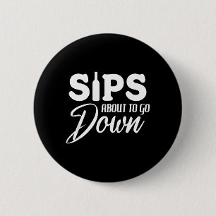 Sips About To Go Down Funny Wine Quote Alcohol 6 Cm Round Badge