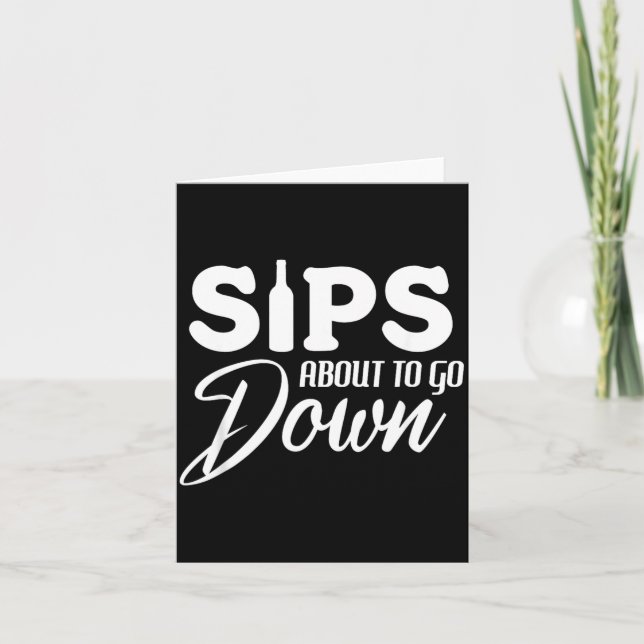 Sips About To Go Down Funny Wine Quote Alcohol Card (Front)