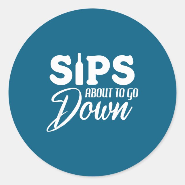 Sips About To Go Down Funny Wine Quote Alcohol Tha Classic Round Sticker (Front)