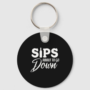 Sips About To Go Down Funny Wine Quote Alcohol Tha Key Ring