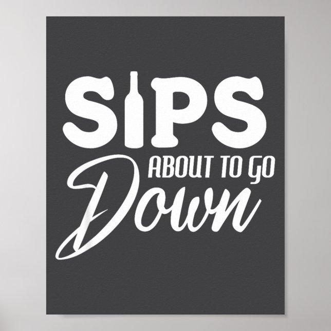 Sips About To Go Down Funny Wine Quote Alcohol Tha Poster (Front)