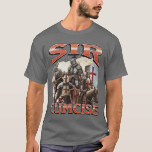 Sir Cumcise Funny Offensive Knight Meme Bootleg bo T-Shirt