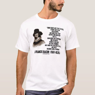 Sir Francis Bacon Books To Be Read Wholly Quote T-Shirt