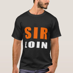 Sir Loin Funny Sirloin Steak Trump Meme Joke T-Shirt