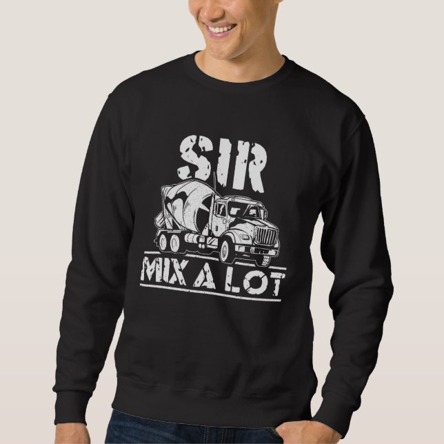 Sir Mix A Lot Cement Mixer Driver Construction Con Sweatshirt (Front)