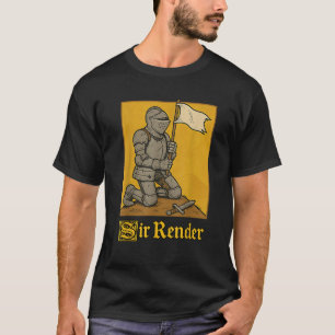 Sir Render Knight Pun Medieval Art Meme Joke  T-Shirt