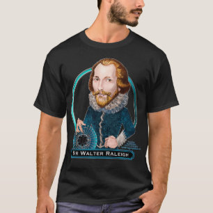 Sir Walter Raleigh, English eplorer, adventurer Pr T-Shirt