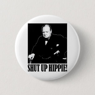 Sir Winston Churchill says Shut Up Hippie! 6 Cm Round Badge