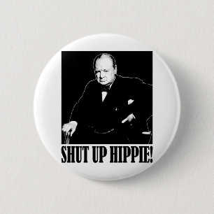 Sir Winston Churchill says Shut Up Hippie! 6 Cm Round Badge
