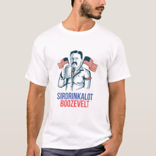 Sirdrinkalot Boozevelt Theodor Teddy Roosevelt 4Th T-Shirt