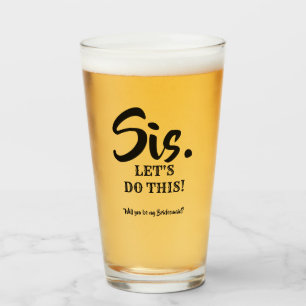 Sis. Let's do this! - Funny Bridesmaid Proposal Glass