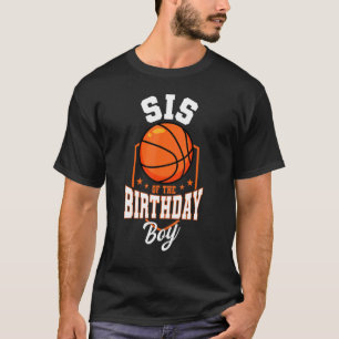 Sis Of The Birthday Boy Basketball Theme Bday Part T-Shirt