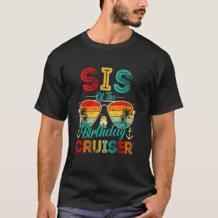 Sis Of The Birthday Cruiser Family Cruise Birthday T-Shirt