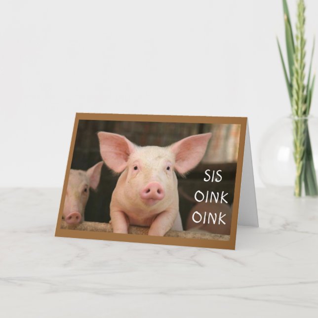 "SIS" OINK OINK="HAPPY BIRTHDAY" IN PIG LATIN CARD (Front)