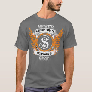 Sisk Name Shirt Never Underestimate The Power Of S