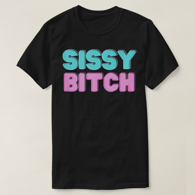 Sissy Btch  T-Shirt (Design Front)