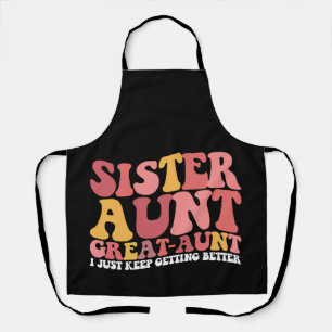Sister Aunt Great Aunt I Just Keep Getting Better Apron
