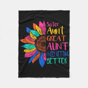 Sister Aunt Great Aunt I Just Keep Getting Better  Fleece Blanket