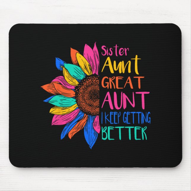 Sister Aunt Great Aunt I Just Keep Getting Better  Mouse Mat (Front)