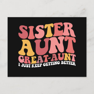 Sister Aunt Great Aunt I Just Keep Getting Better Postcard