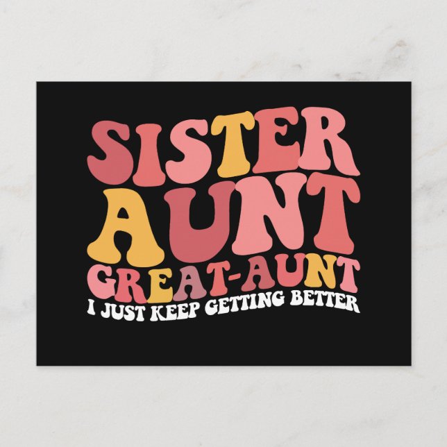 Sister Aunt Great Aunt I Just Keep Getting Better Postcard (Front)