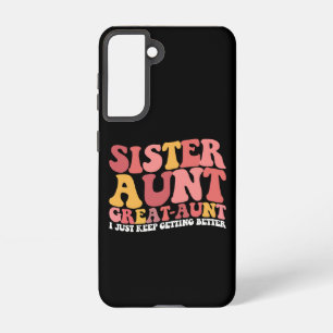 Sister Aunt Great Aunt I Just Keep Getting Better Samsung Galaxy Case