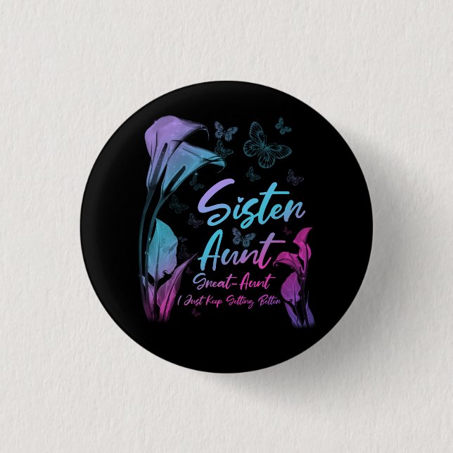 Sister Aunt Great Aunt New Baby I Just Keep Gettin 3 Cm Round Badge (Front)