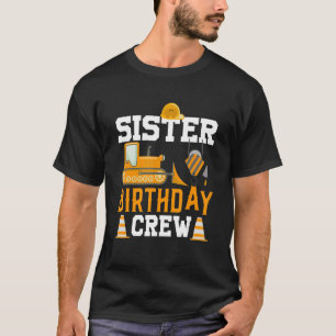 Sister Birthday Crew Construction Birthday Party T-Shirt