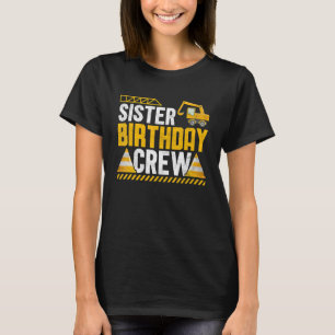 Sister Birthday Crew  Construction Birthday Party  T-Shirt