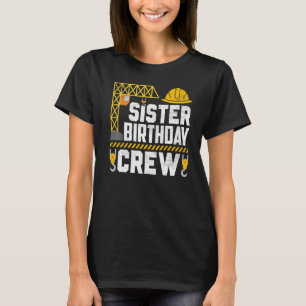 Sister Birthday Crew - Construction Birthday Party T-Shirt