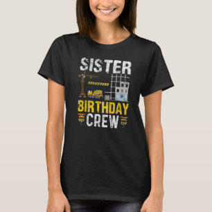 Sister Birthday Crew - Construction Birthday Party T-Shirt