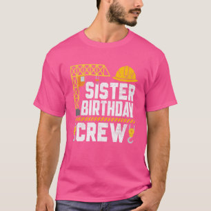 Sister Birthday Crew  Construction Birthday Party  T-Shirt