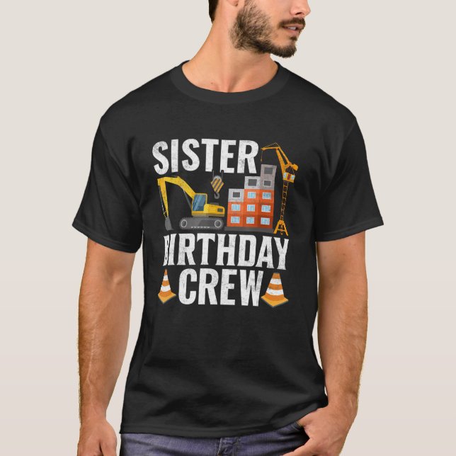 Sister Birthday Crew  Construction Birthday Party  T-Shirt (Front)