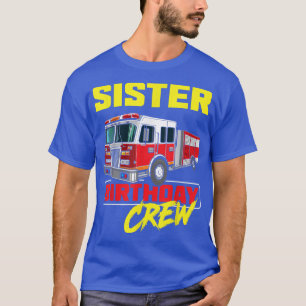 Sister Birthday Crew Firefighter Fire Truck Firema T-Shirt