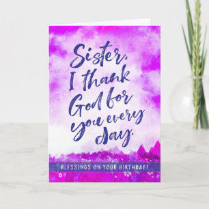Sister birthday, I Thank God for you Every Day Holiday Card
