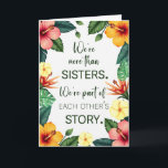 Sister Birthday Tropical Flowers Part of Each Othe Card<br><div class="desc">A deeply meaningful birthday design for a beloved sister, featuring lush tropical flowers in vibrant coral and pink tones. The front message, “We’re more than sisters. We’re part of each other’s story, ” honours both the bond of sisterhood and the friendship that grows over time. With warm colours and heartfelt...</div>